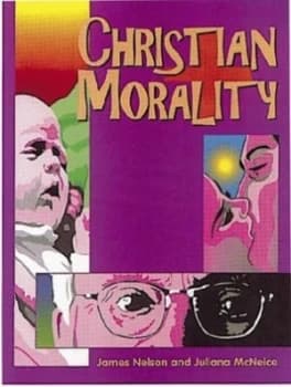 Christian Morality by James Nelson and Juliana Mcneice Paperback