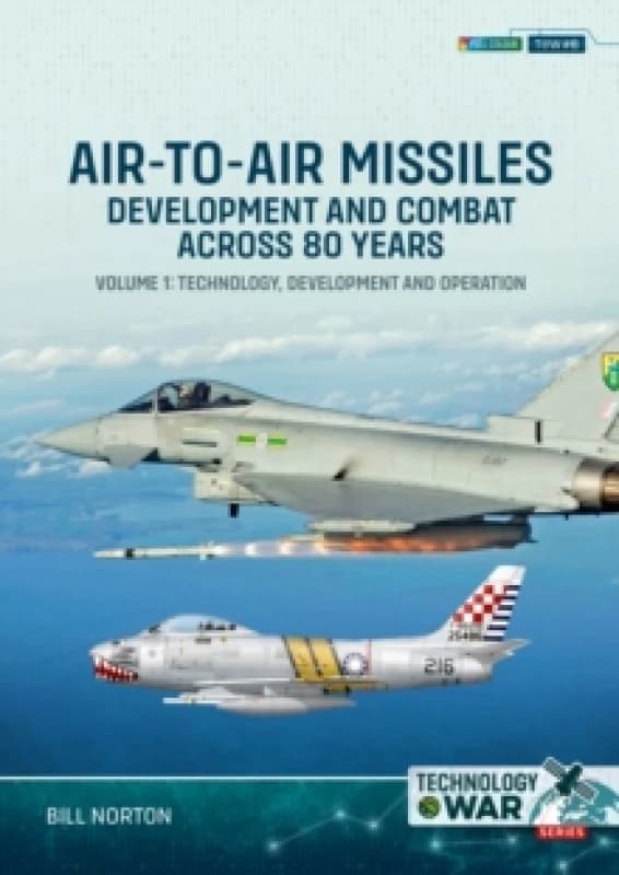 Air-to-Air Missiles, Development and Combat Across 80 Years Volume 1 : Technology, Development and Operation Paperback / softback