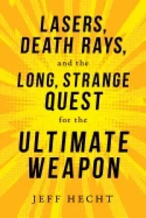 lasers death rays and the long strange quest for the ultimate weapon