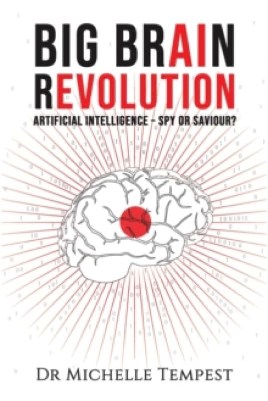 Big Brain Revolution : Artificial Intelligence - Spy or Saviour? Paperback / softback