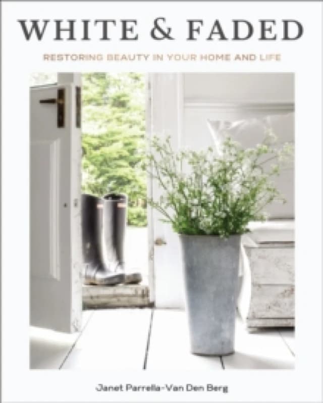 White and Faded : Restoring Beauty in Your Home and Life (The Perfect Gift for People Who Love Interior Design, Decorating, and Creating Beautiful, He