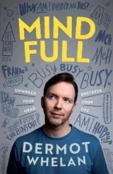 Mind Full by Dermot Whelan