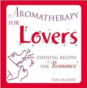 Aromatherapy for Lovers by Tara Fellner Hardback