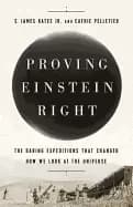 proving einstein right the daring expeditions that changed how we look at t