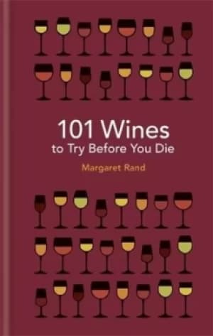 101 wines to try before you die by Margaret Rand