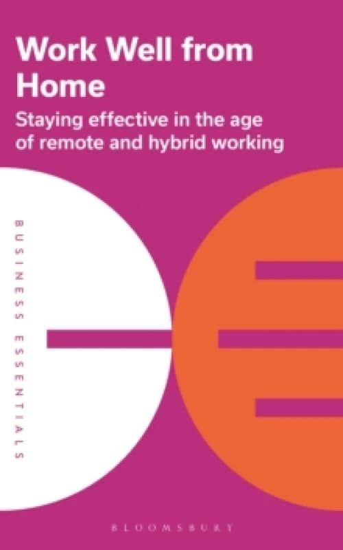Work Well From Home : Staying effective in the age of remote and hybrid working Paperback / softback