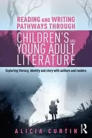 Reading and Writing Pathways through Childrens and Young Adult Literature Exploring literacy identity and story with authors and readers