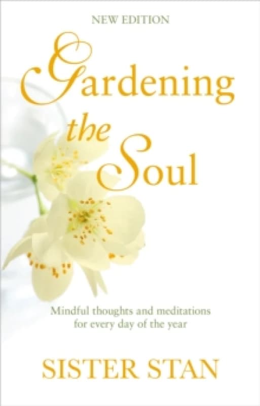Gardening The Soul : Soothing seasonal thoughts for jaded modern souls - New Edition Paperback / softback
