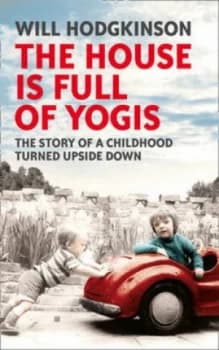 The House Is Full of Yogis by Will Hodgkinson Hardback