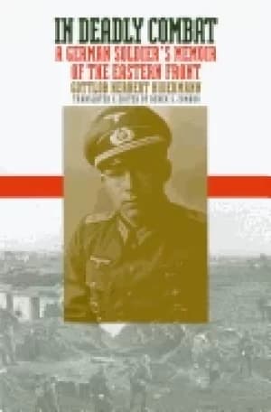 in deadly combat a german soldiers memoir of the eastern front modern war s
