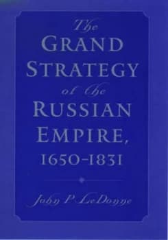 The Grand Strategy of the Russian Empire 1650-1831 by John P. Ledonne Hardback