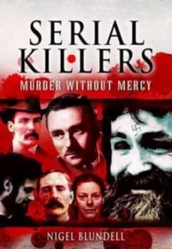 Serial Killers. Murder Without Mercy by Nigel Blundell Hardback