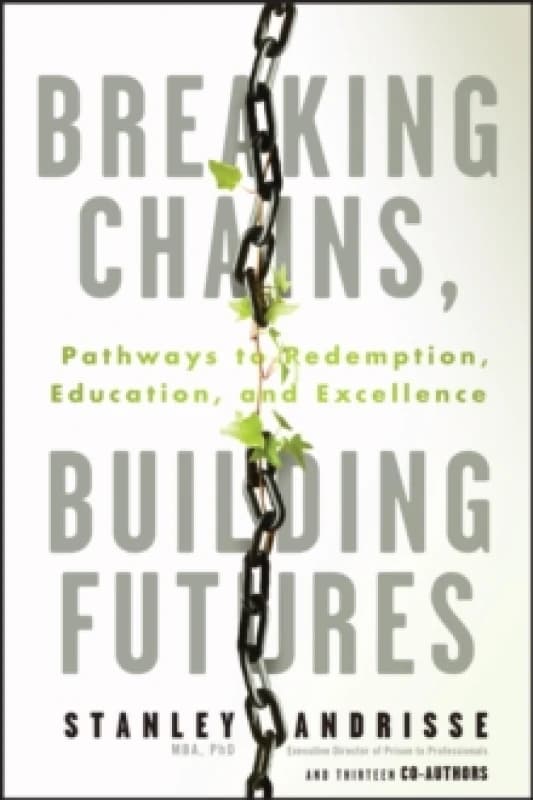 Breaking Chains, Building Futures : Pathways to Redemption, Education, and Excellence Paperback / softback