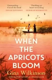 When the Apricots Bloom : The evocative and emotionally powerful story of secrets, family and betrayal . . .