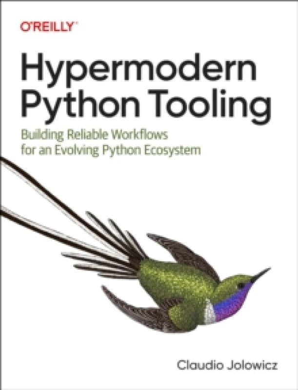 Hypermodern Python Tooling : Building Reliable Workflows for an Evolving Python Ecosystem Paperback / softback