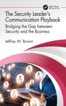 The Security Leader's Communication Playbook : Bridging the Gap between Security and the Business