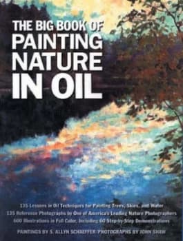 The Big Book of Painting Nature in Oil by S. Allyn Schaeffer Paperback