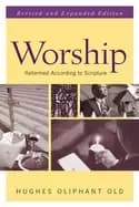 worship revised and expanded edition reformed according to scripture