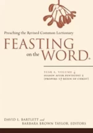 feasting on the word year a volume 4 season after pentecost 2 propers 17 r