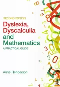 Dyslexia Dyscalculia and MathematicsA practical guide