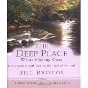 The Deep Place Where Nobody Goes by Jill Briscoe Hardback