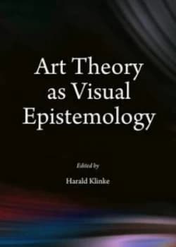 Art Theory As Visual Epistemology by Harald Klinke Hardback
