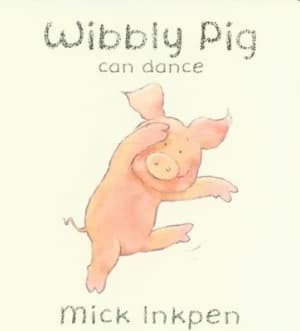 Wibbly Pig Can Dance by Mick Inkpen Book