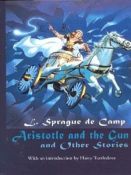 Aristotle and the Gun and Other Stories by L. Sprague De Camp Hardback