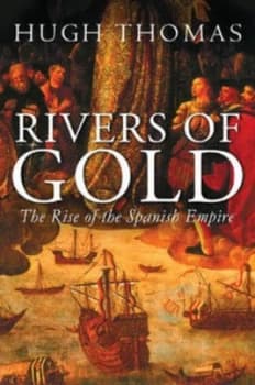 Rivers of Gold by Hugh Thomas Hardback