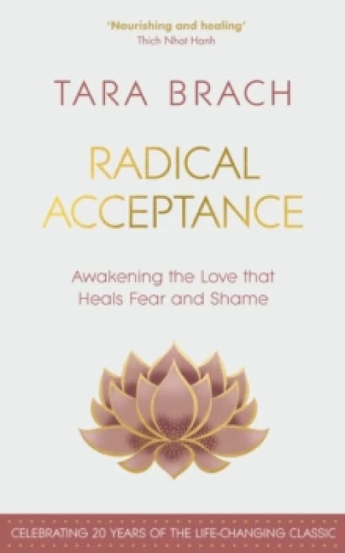 Radical Acceptance : Awakening the Love that Heals Fear and Shame Hardback