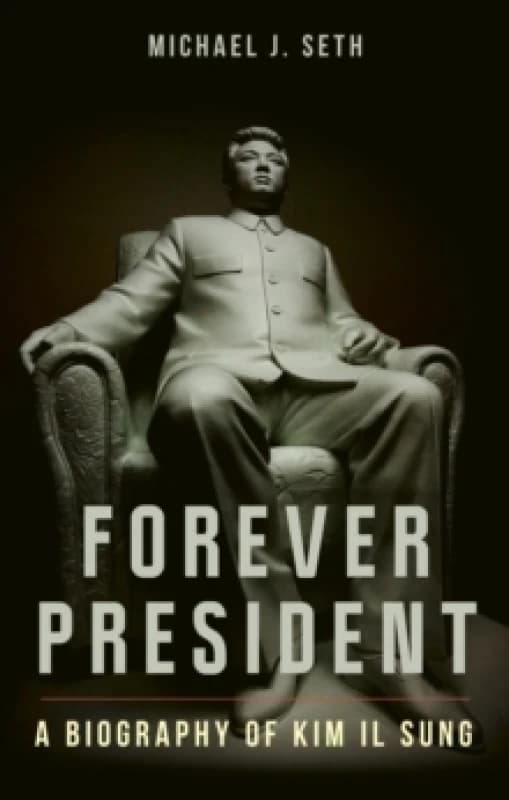 Forever President : A Biography of Kim Il Sung Hardback