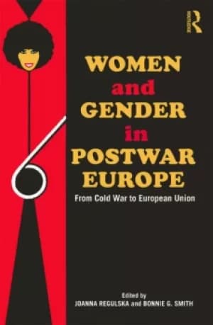 Women and Gender in Postwar EuropeFrom Cold War to European Union