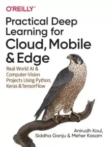 Practical Deep Learning for Cloud and Mobile : Real-World AI & Computer Vision Projects Using Python, Keras & TensorFlow