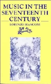 Music in the Seventeenth Century by Lorenzo Bianconi