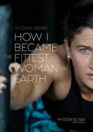 How I Became the Fittest Woman on Earth by