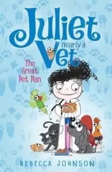 The Great Pet Plan: Juliet, Nearly a Vet (Book 1) by Rebecca Johnson