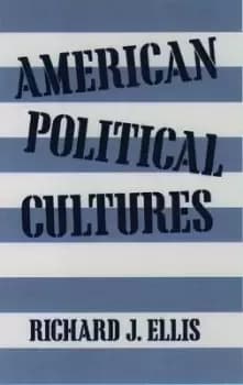American Political Cultures by Richard J. Ellis