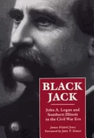 black jack john a logan and southern illinois in the civil war era