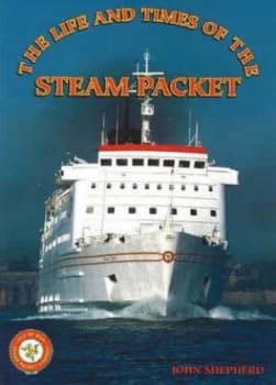 Life and Times of the Steam Packet by John Shepherd Paperback