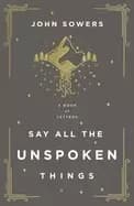 say all the unspoken things