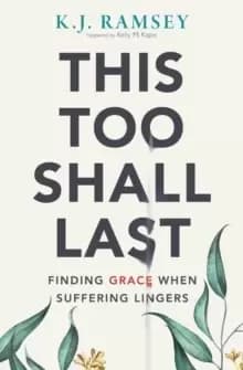 This Too Shall Last : Finding Grace When Suffering Lingers
