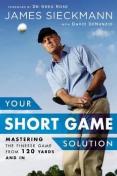 Your Short Game Solution by James Sieckmann Hardback