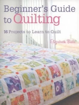 Beginners Guide to Quilting by Elizabeth Betts Paperback