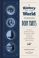 history of the world through body parts the stories behind the organs appe