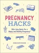 pregnancy hacks 350 easy hacks for a happy and healthy pregnancy