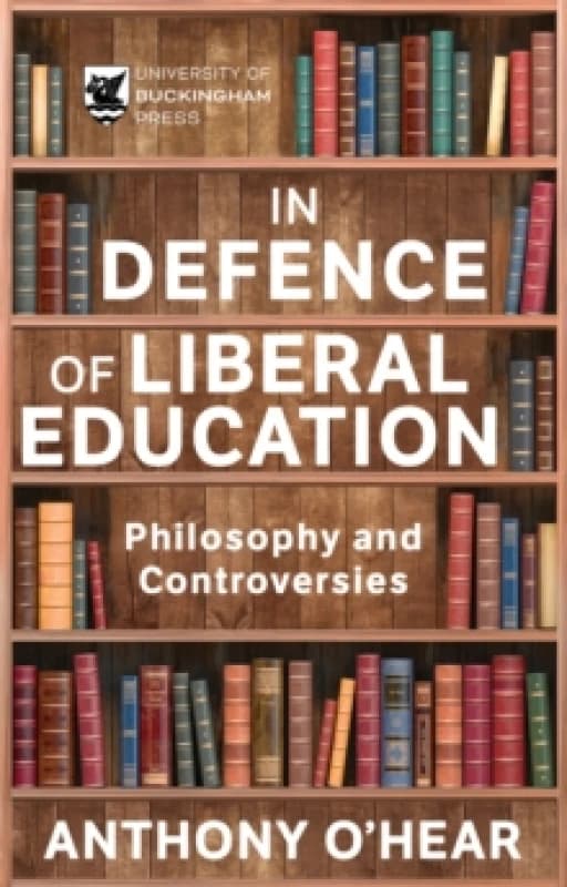 In Defence of Liberal Education : Philosophy and Controversies Paperback / softback