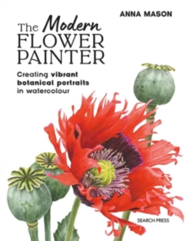 The Modern Flower Painter (paperback edition) : Creating Vibrant Botanical Portraits in Watercolour Paperback / softback