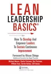 Lean Leadership BASICS How to Develop and Empower Leaders to Sustain Continuous Improvement
