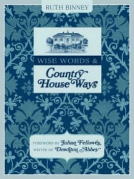 Wise Words and Country House Ways by Ruth Binney Hardback