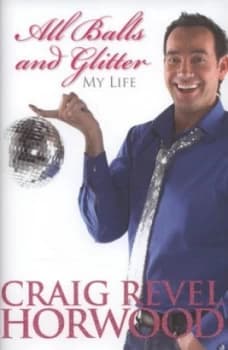All Balls and Glitter by Craig Revel Horwood and Alison Maloney Hardback